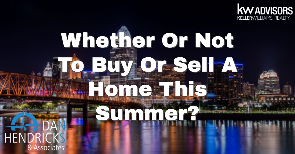 Whether Or Not To Buy Or Sell A Home This Summer?