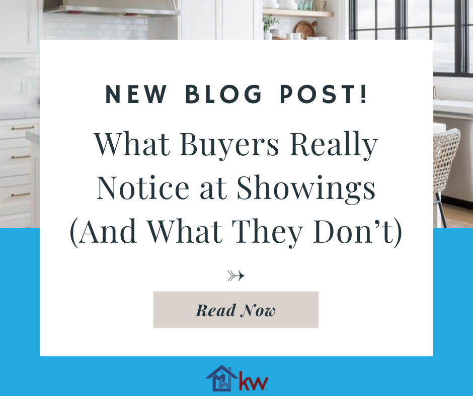  What Buyers Really Notice at Showings (And What They Don’t)