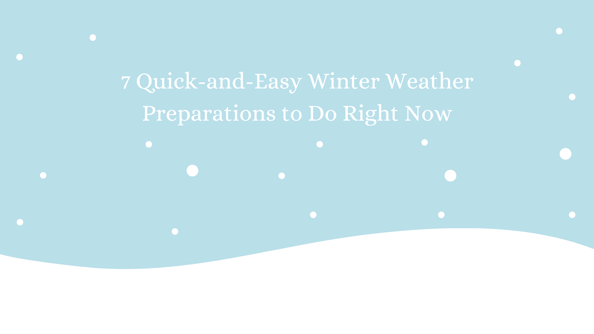 7 QuickandEasy Winter Weather Preparations to Do Right Now New Directions Real Estate