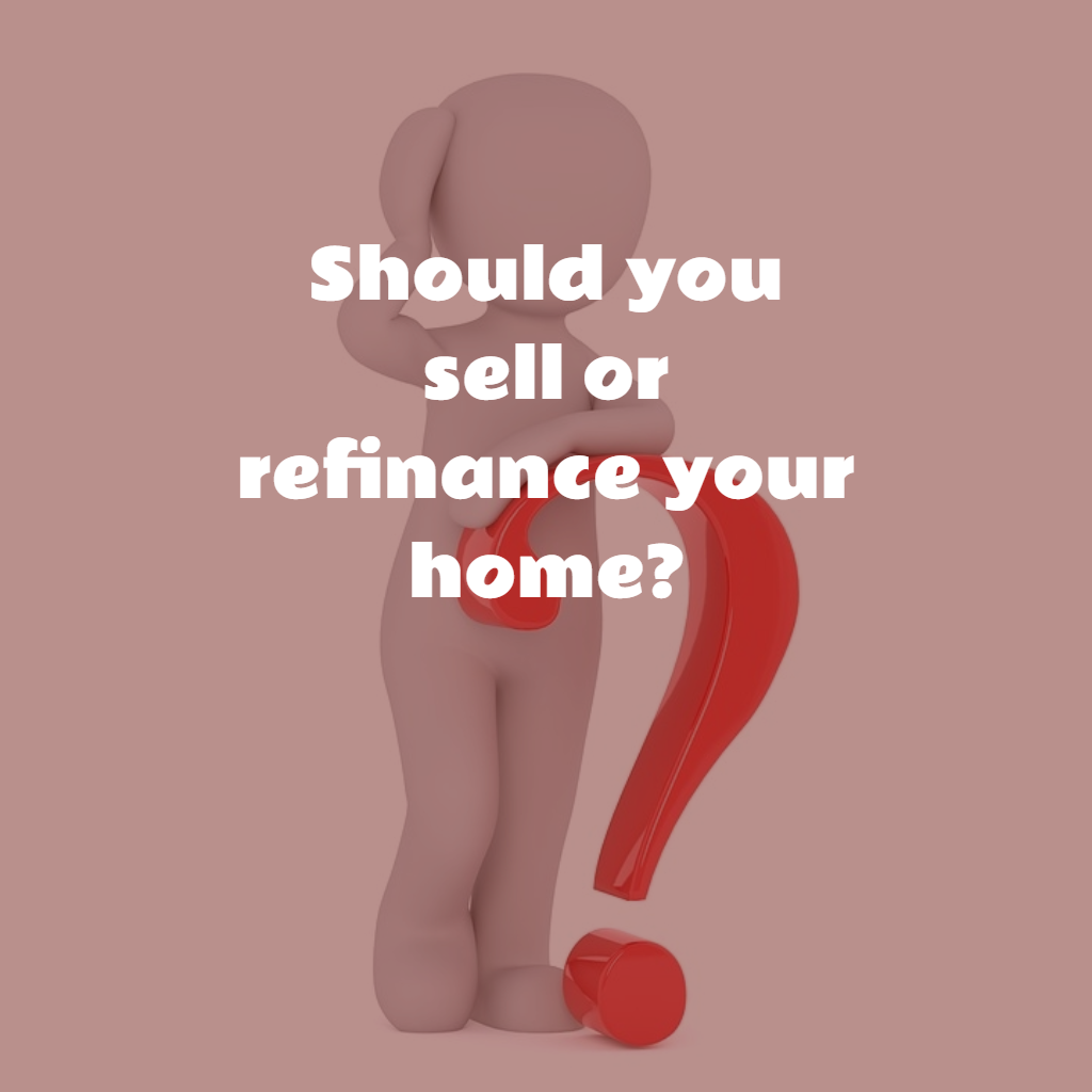 Should you sell or refinance your home?