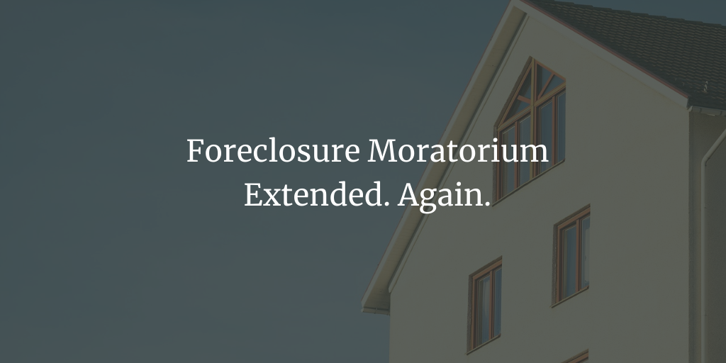 Foreclosure Moratorium Extended. Again.