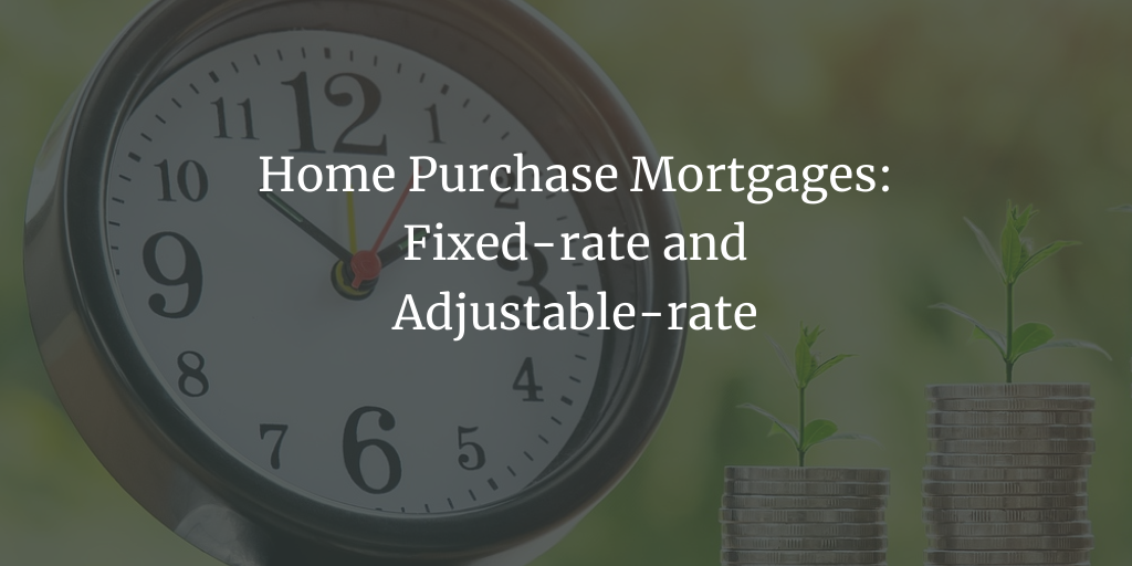 Home Purchase Mortgages: Fixed-rate and Adjustable-rate