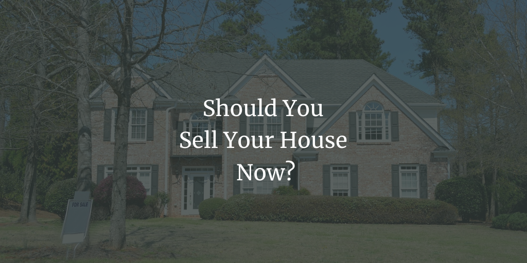 Should You Sell Your House Now?