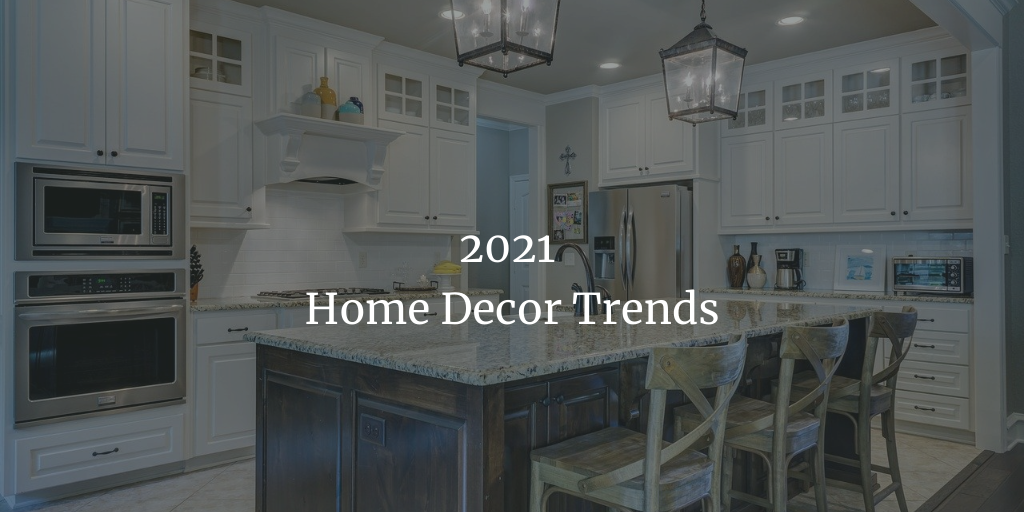 2021 Home Decor Trends