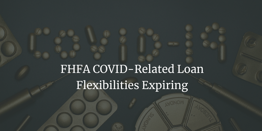 FHFA COVID-Related Loan Flexibilities Expiring