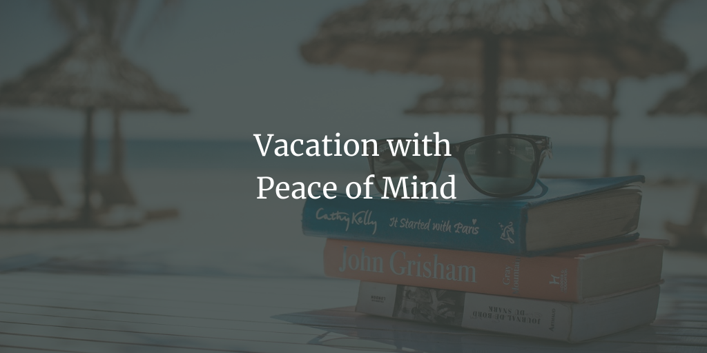 Vacation with Peace of Mind