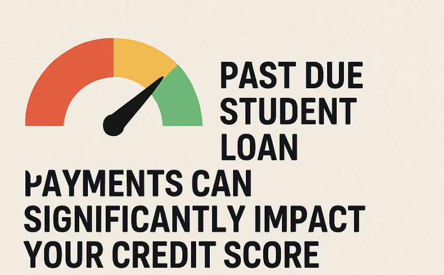 Past Due Student Loan Payments Can Significantly Impact Your Credit Score