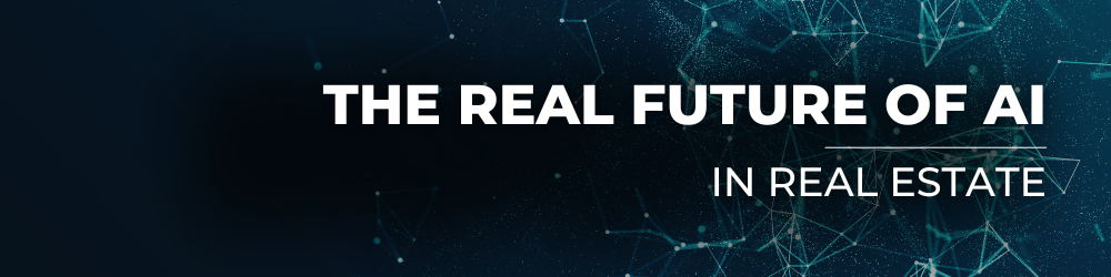 The Real Future of AI in Real Estate