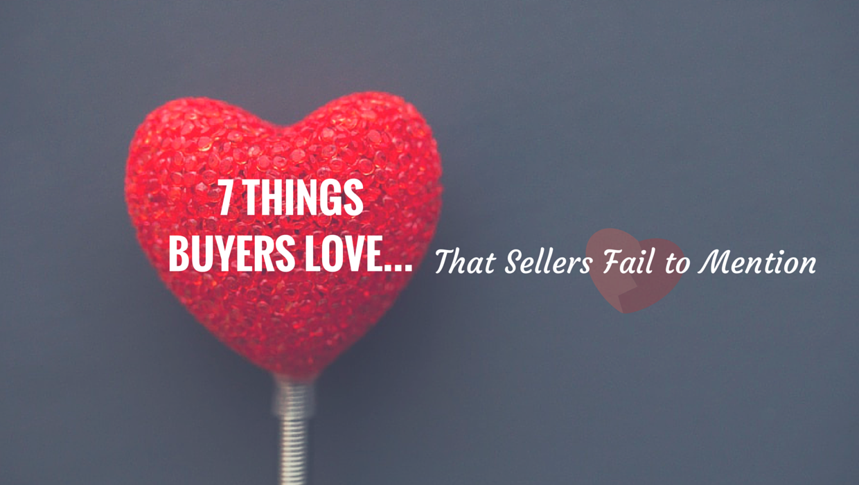 7 Things Buyers Love that Sellers Fail to Mention