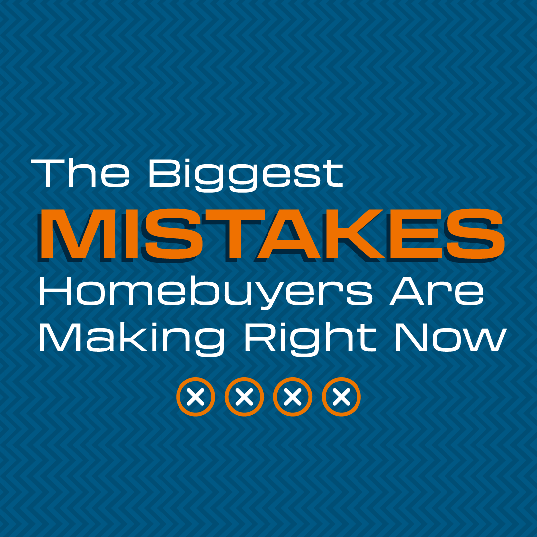The Biggest Mistakes Homebuyers Are Making Right Now