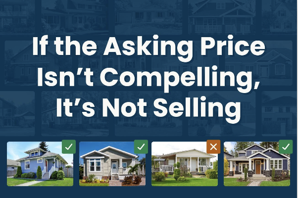 If the Asking Price Isn’t Compelling, It’s Not Selling