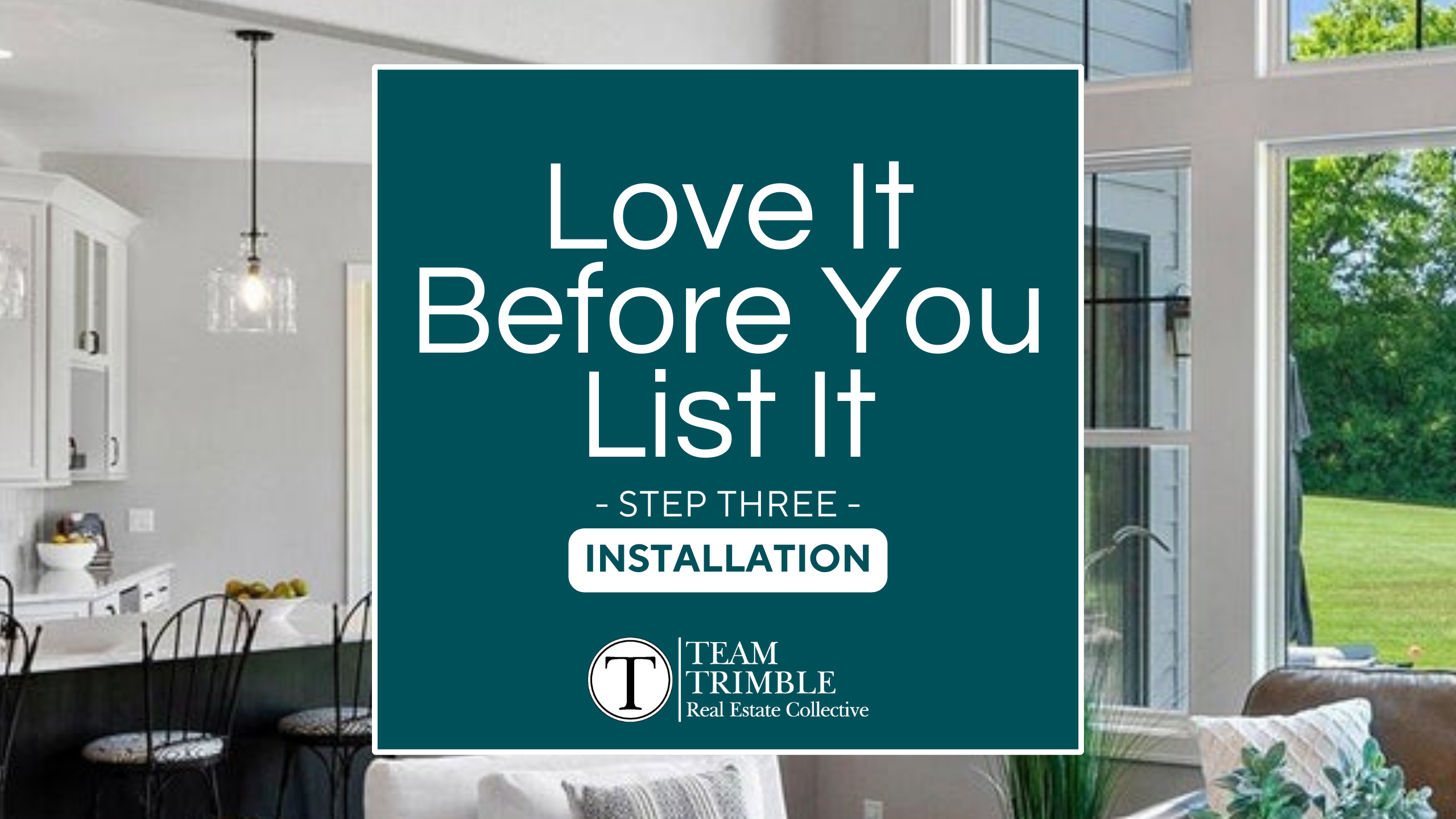 Love It Before You List It: Step Three - Installation
