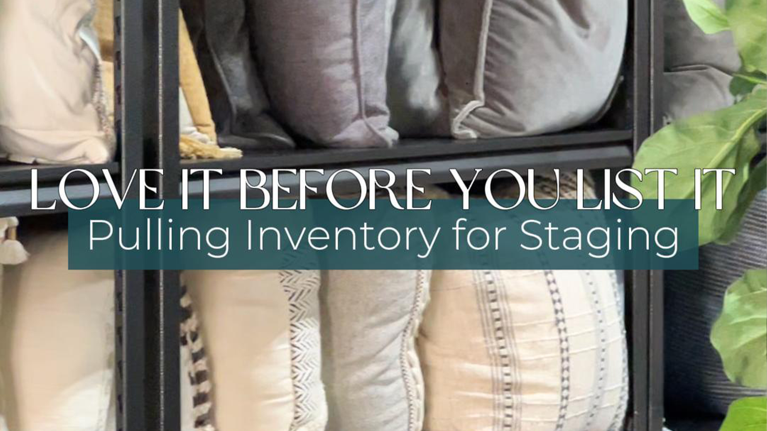 Love It Before You List It: Pulling Inventory for Staging