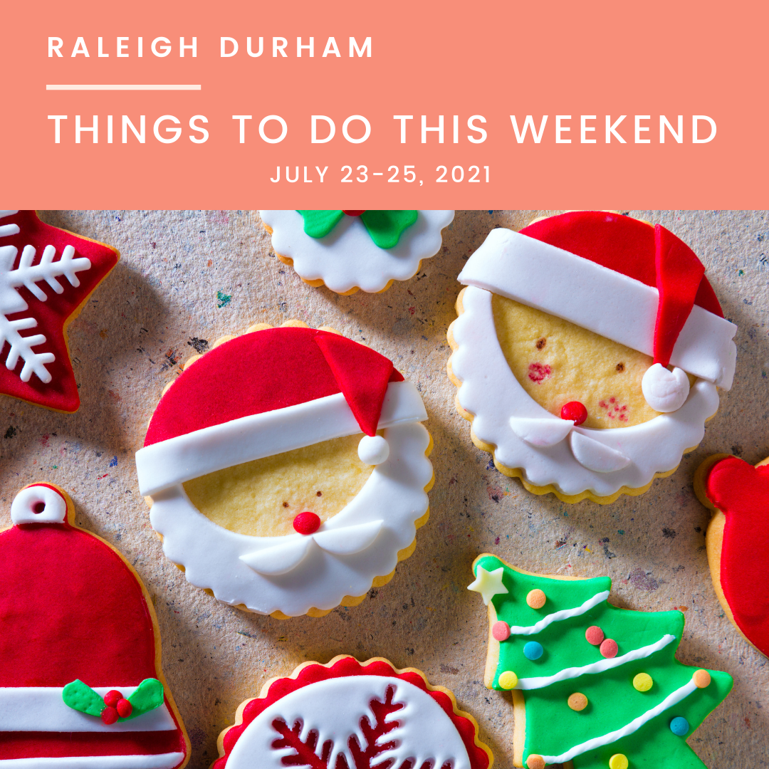 Things to do in Raleigh Durham this Weekend, July 23-25th, 2021, image features christmas cookies