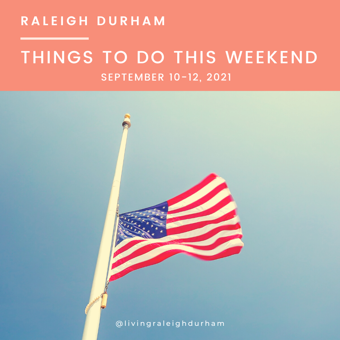 LivingRaleighDurham.com Things to do in Raleigh Durham this Weekend,  September 10-12, 2021, image featuring half mast American flag in remembrance of 9/11