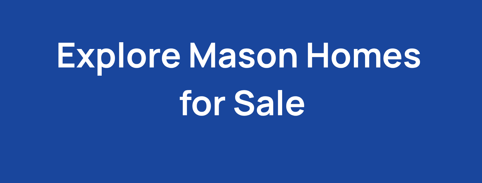Mason Homes For Sale