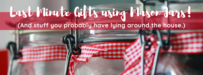 Last Minute Mason Jar Gifts