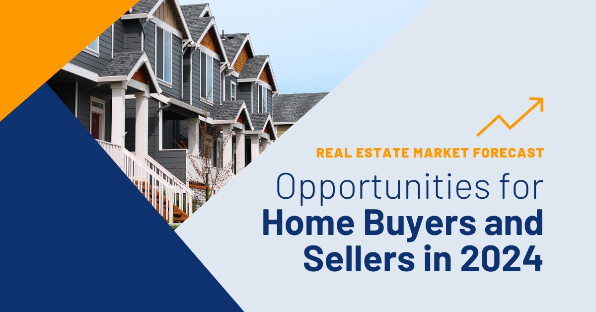 Real Estate Market Forecast: Opportunities for Home Buyers and Sellers in 2024