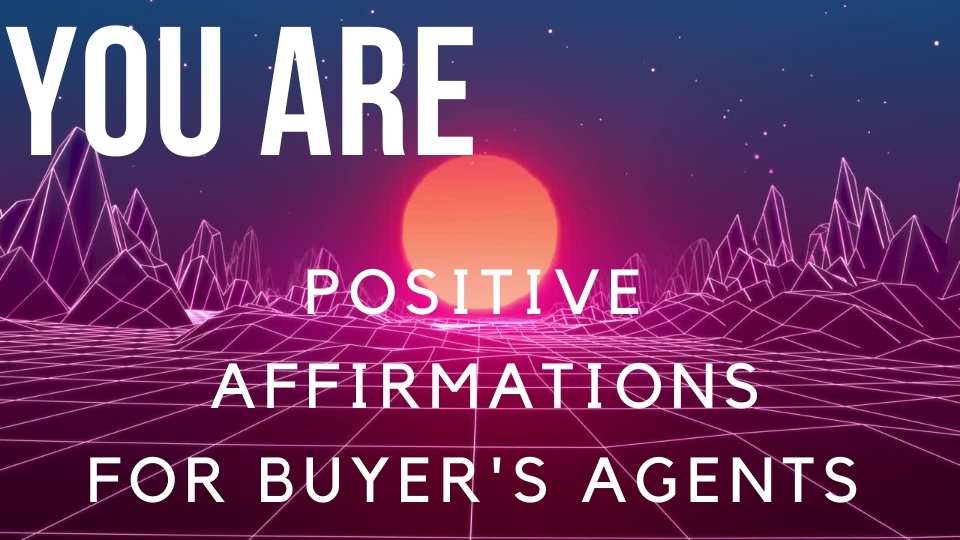 "YOU AREโ POSITIVE BUYER'S AGENT AFFIRMATIONS (Real Estate Motivation)