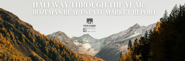 Halfway Through the Year: Bozeman Real Estate Market Report