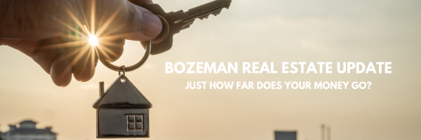 What Does Your Money Buy You In Bozeman Real Estate Right Now?