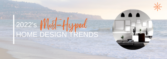 2022's MOST HYPED DESIGN TRENDS