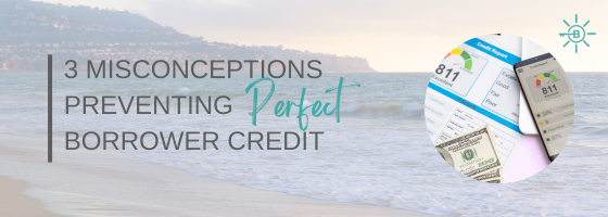 3 MISCONCEPTIONS PREVENTING PERFECT BORROWER CREDIT