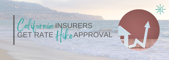 CALIFORNIA INSURERS GET RATE-HIKE APPROVAL AS STATE TRIES TO KEEP INSURERS FROM LEAVING 