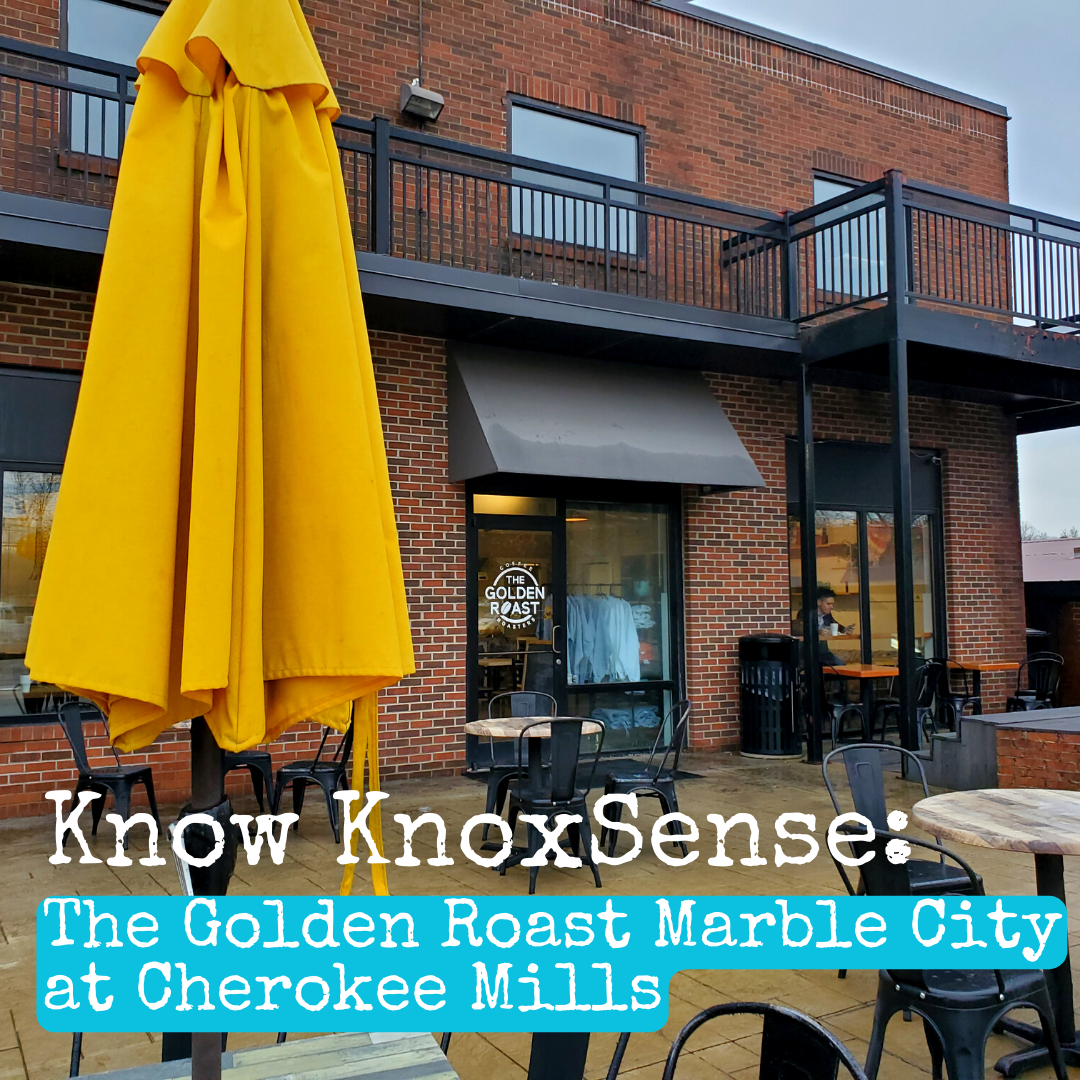 Know KnoxSense: The Golden Roast Marble City at Cherokee Mills